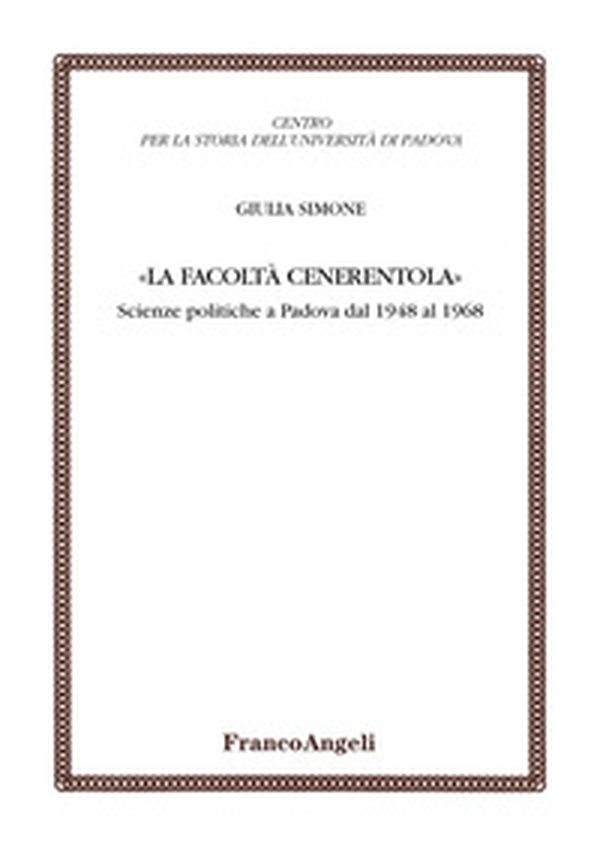 La facoltà Cenerentola. Scienze politiche a Padova dal 1948 al 1968 - Librerie.coop La facoltà Cenerentola. Scienze politiche a Padova dal 1948 al 1968 - Librerie.coop
