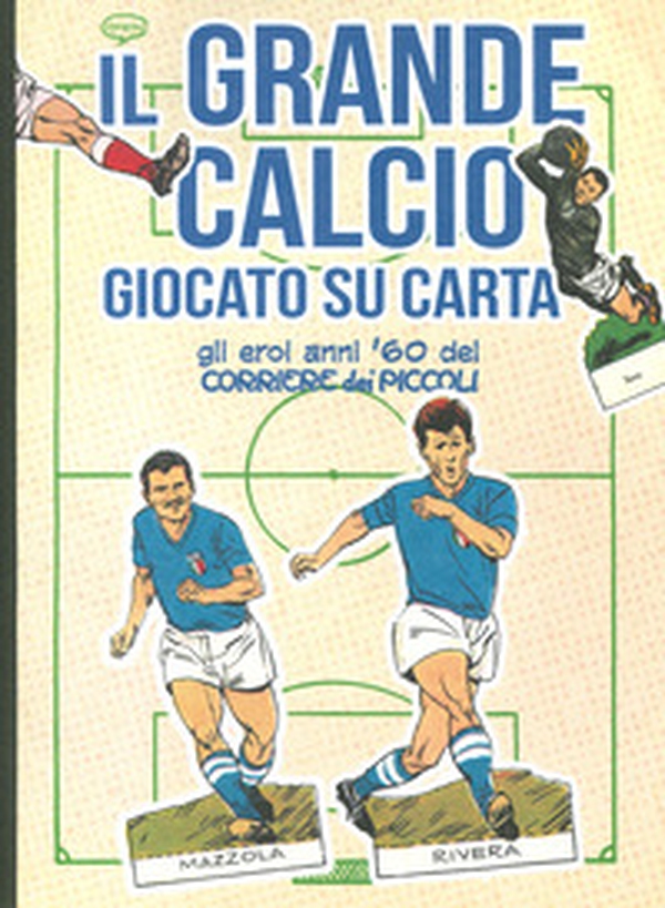 Il grande calcio giocato su carta. Gli eroi anni '60 del Corriere dei Piccoli - Librerie.coop Il grande calcio giocato su carta. Gli eroi anni '60 del Corriere dei Piccoli - Librerie.coop