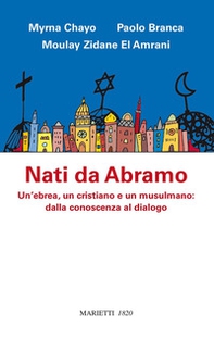 Nati da Abramo. Un'ebrea, un cristiano e un musulmano: dalla conoscenza al dialogo - Librerie.coop