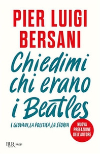 Chiedimi chi erano i Beatles. I giovani, la politica, la storia - Librerie.coop