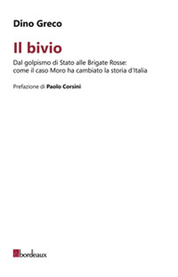 Il bivio. Dal golpismo di Stato alle Brigate Rosse: come il caso Moro ha cambiato la storia d'Italia - Librerie.coop Il bivio. Dal golpismo di Stato alle Brigate Rosse: come il caso Moro ha cambiato la storia d'Italia - Librerie.coop