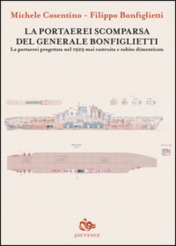 La portaerei scomparsa del generale Bonfiglietti. La portaerei progettata nel 1929 mai costruita e subito dimenticata - Librerie.coop La portaerei scomparsa del generale Bonfiglietti. La portaerei progettata nel 1929 mai costruita e subito dimenticata - Librerie.coop
