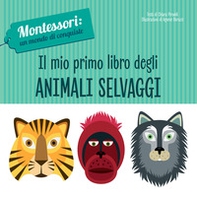 Il mio primo libro degli animali selvaggi. Montessori: un mondo di conquiste - Librerie.coop
