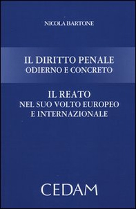 Il diritto penale odierno e concreto. Il reato nel suo volto europeo e internazionale - Librerie.coop