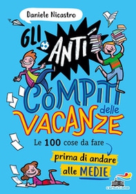 Gli anticompiti delle vacanze. Le 100 cose da fare prima di andare alle medie - Librerie.coop