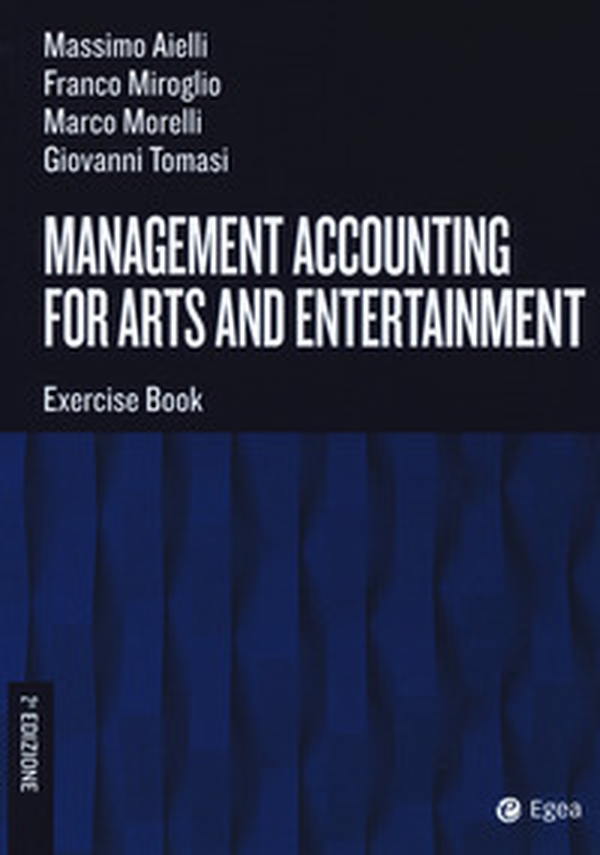 Management accounting for arts and entertainment. Exercise book - Librerie.coop Management accounting for arts and entertainment. Exercise book - Librerie.coop