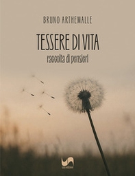 Tessere di vita. Raccolta di pensieri - Librerie.coop