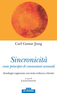 Sincronicità come principio di connessioni acausali. Antologia ragionata. Testo tedesco a fronte - Librerie.coop Sincronicità come principio di connessioni acausali. Antologia ragionata. Testo tedesco a fronte - Librerie.coop