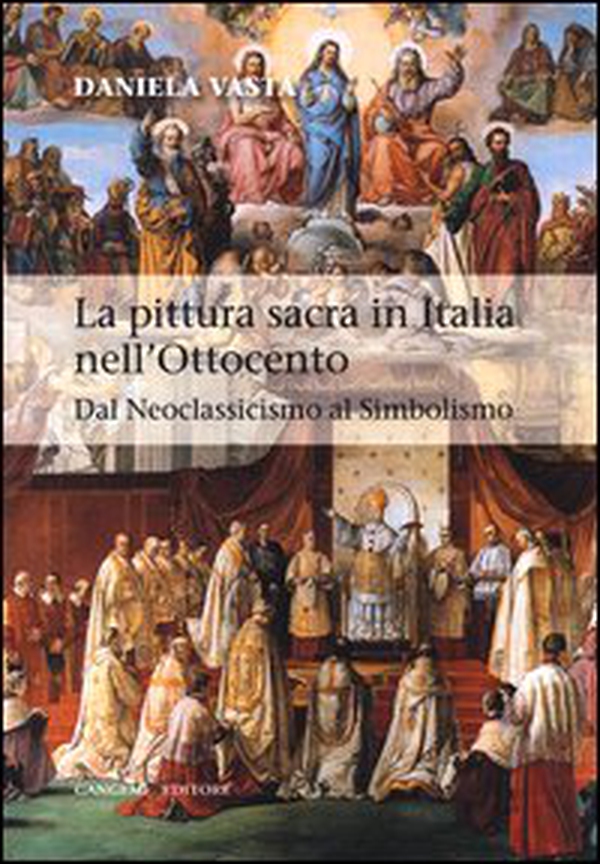 La pittura sacra in Italia nell'Ottocento. Dal Neoclassicismo al Simbolismo - Librerie.coop La pittura sacra in Italia nell'Ottocento. Dal Neoclassicismo al Simbolismo - Librerie.coop