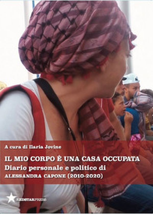 Il mio corpo è una casa occupata. Diario personale e politico di Alessandra Capone (2010-2020) - Librerie.coop