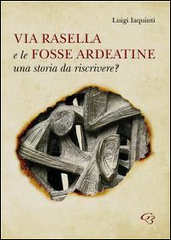 Via Rasella e le Fosse Ardeatine. Una storia da riscrivere? - Librerie.coop