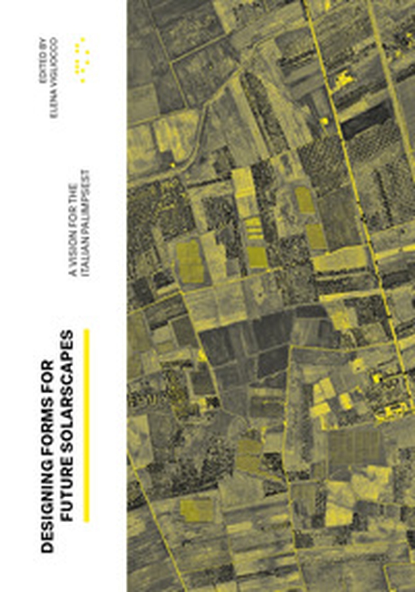 Designing Forms for Future Solarscapes. A vision for the Italian palimpsest - Librerie.coop