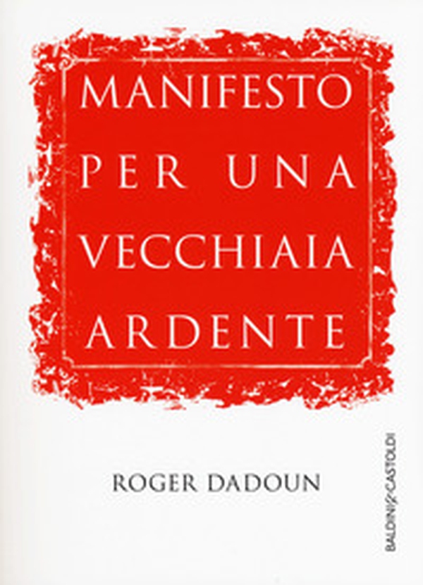 Manifesto per una vecchiaia ardente - Librerie.coop Manifesto per una vecchiaia ardente - Librerie.coop