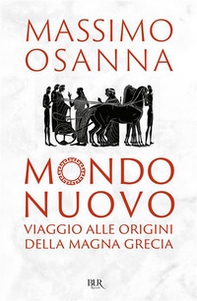 Mondo nuovo. Viaggio alle origini della Magna Grecia - Librerie.coop