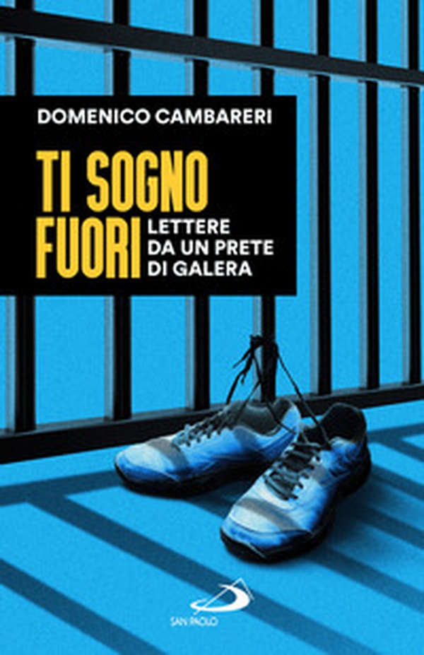 Ti sogno fuori. Lettere da un prete di galera - Librerie.coop Ti sogno fuori. Lettere da un prete di galera - Librerie.coop