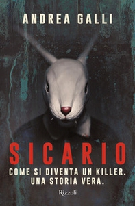 Sicario. Come si diventa un killer. Una storia vera - Librerie.coop