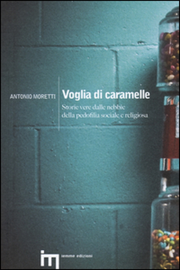 Voglia di caramelle. Storie vere dalle nebbie della pedofilia sociale e religiosa - Librerie.coop Voglia di caramelle. Storie vere dalle nebbie della pedofilia sociale e religiosa - Librerie.coop