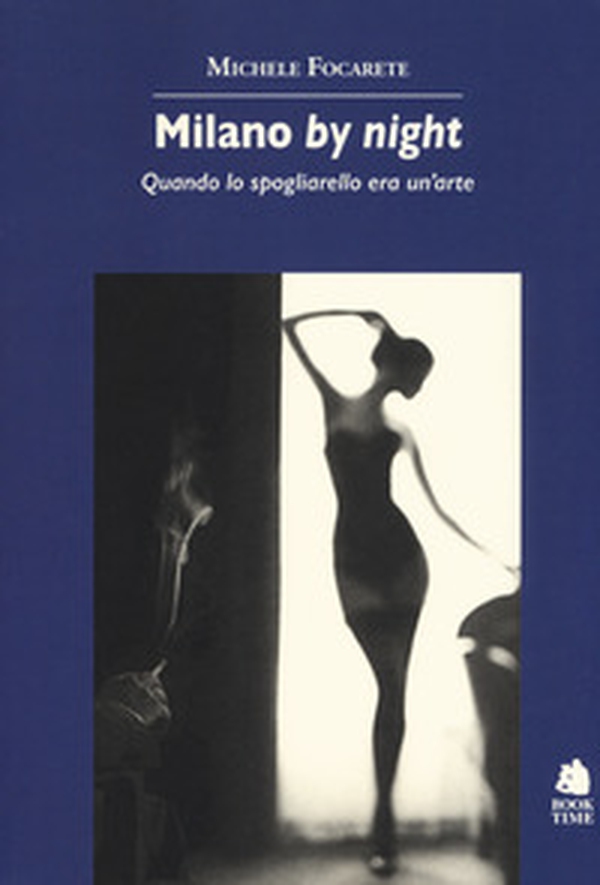 Milano by night. Quando lo spogliarello era un'arte - Librerie.coop Milano by night. Quando lo spogliarello era un'arte - Librerie.coop