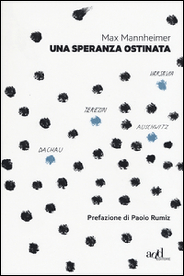 Una speranza ostinata. Terezin, Auschwitz, Varsavia, Dachau - Librerie.coop Una speranza ostinata. Terezin, Auschwitz, Varsavia, Dachau - Librerie.coop