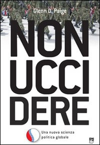 Non uccidere. Una nuova scienza politica globale - Librerie.coop Non uccidere. Una nuova scienza politica globale - Librerie.coop