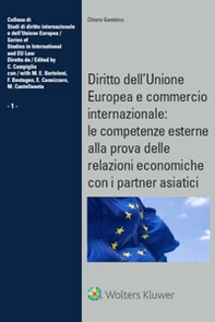 Diritto dell'Unione Europea e commercio internazionale: le competenze esterne alla prova delle relazioni economiche con i partner asiatici - Librerie.coop