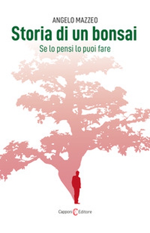 Storia di un bonsai. Se lo pensi lo puoi fare - Librerie.coop