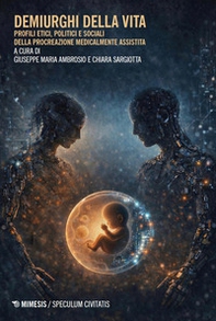Demiurghi della vita. Profili etici, politici e sociali della procreazione medicalmente assistita - Librerie.coop