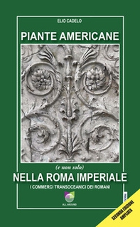 Piante americane (e non solo) nella Roma imperiale. I commerci transoceanici dei Romani - Librerie.coop