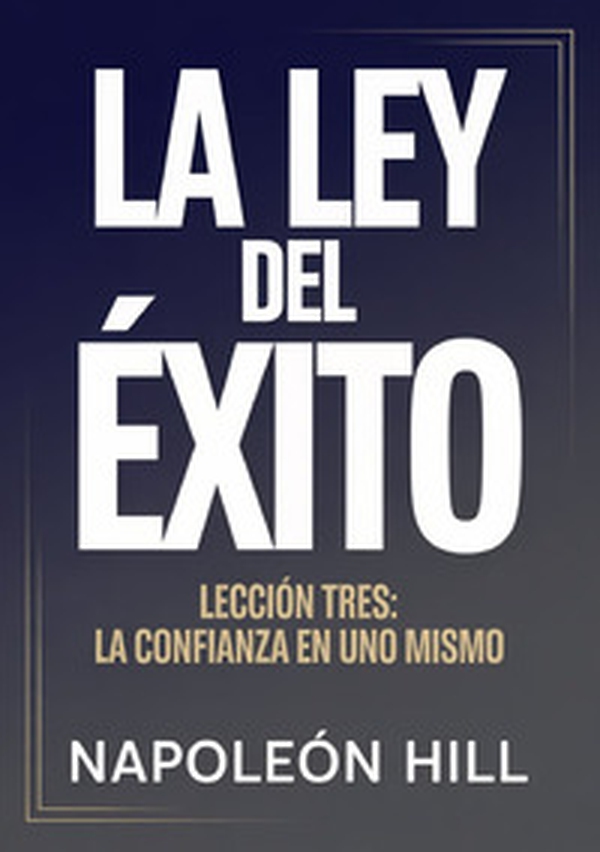 La ley del éxito. Lección tres. La confianza en uno mismo - Librerie.coop