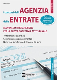 I Concorsi dell'Agenzia delle Entrate. Manuale di preparazione per la prova oggettivo-attitudinale. Tutta la teoria essenziale. Centinaia di esercizi risolti e commentati. Numerose simulazioni delle prove d'esame - Librerie.coop