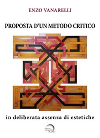 Proposta d'un metodo critico. In deliberata assenza di estetiche - Librerie.coop