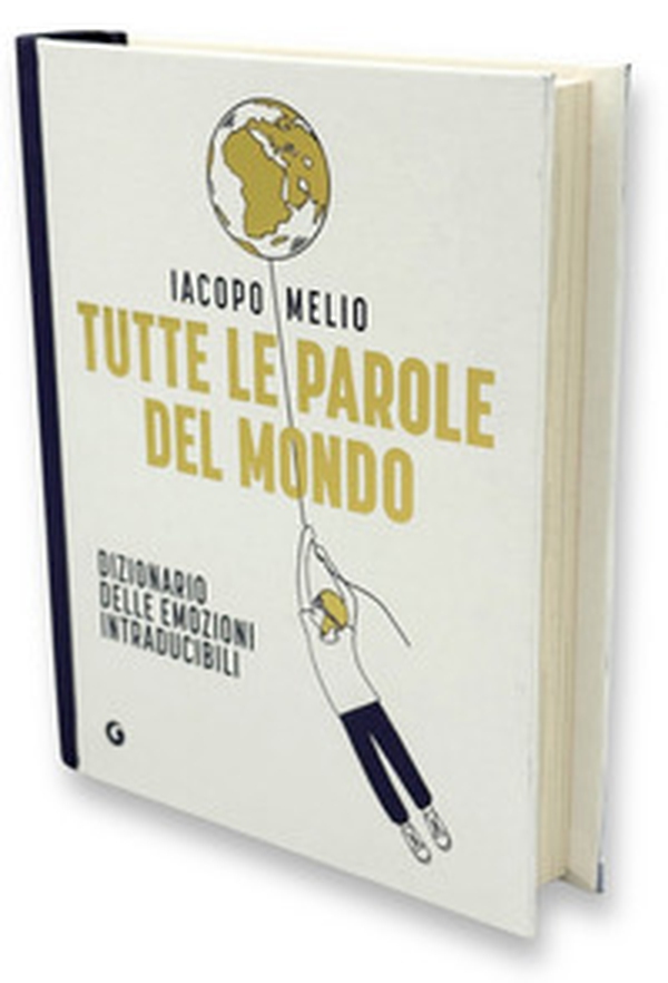 Tutte le parole del mondo. Dizionario delle emozioni intraducibili - Librerie.coop Tutte le parole del mondo. Dizionario delle emozioni intraducibili - Librerie.coop