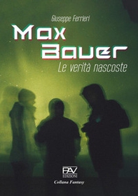 Max Bauer. Le verità nascoste - Librerie.coop