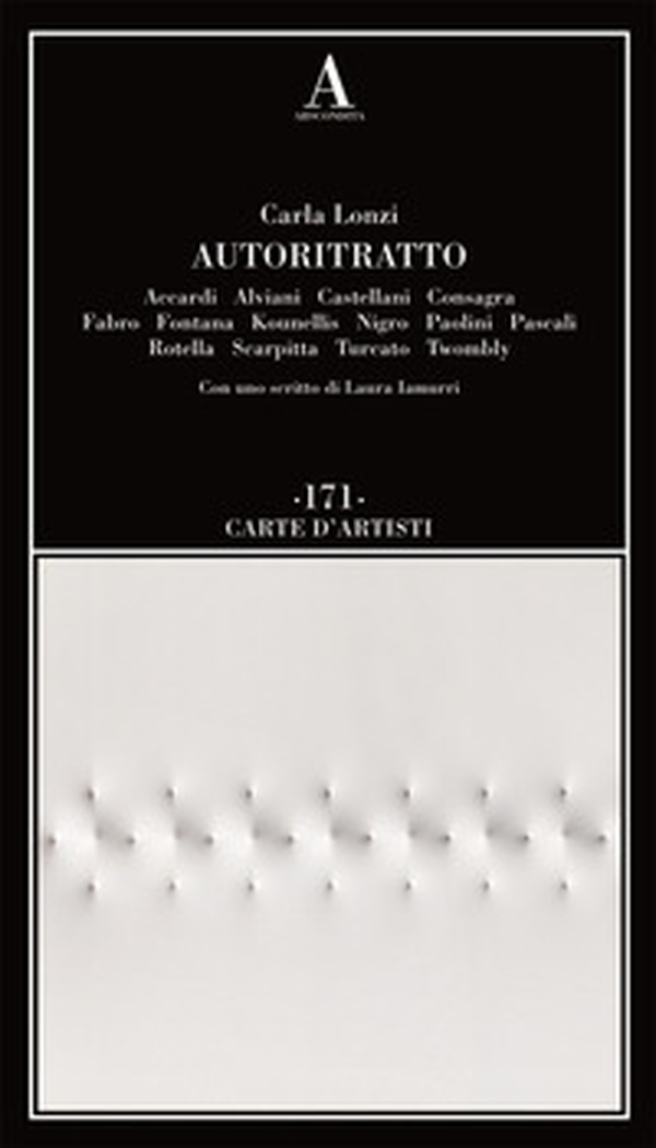 Autoritratto. Accardi, Alviani, Castellani, Consagra, Fabro, Fontana, Kounellis, Nigro, Paolini, Pascali, Rotella, Scarpitta, Turcato, Twombly - Librerie.coop Autoritratto. Accardi, Alviani, Castellani, Consagra, Fabro, Fontana, Kounellis, Nigro, Paolini, Pascali, Rotella, Scarpitta, Turcato, Twombly - Librerie.coop