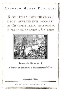 Ristretta descrizione degli avvenimenti occorsi ai Cisalpini nello trasporto, e permanenza loro a Cattaro. I deportati cisalpini e la scrittura dell'io di François Bouchard - Librerie.coop