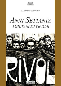 Anni Settanta. I giovani e i vecchi - Librerie.coop
