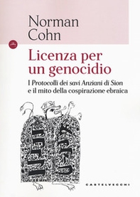 Licenza per un genocidio. I «Protocolli dei savi anziani di Sion» e il mito della cospirazione ebraica - Librerie.coop