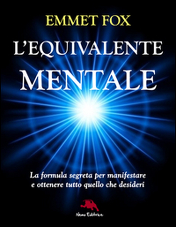 L'equivalente mentale. La formula segreta per manifestare e ottenere tutto quello che desideri - Librerie.coop L'equivalente mentale. La formula segreta per manifestare e ottenere tutto quello che desideri - Librerie.coop