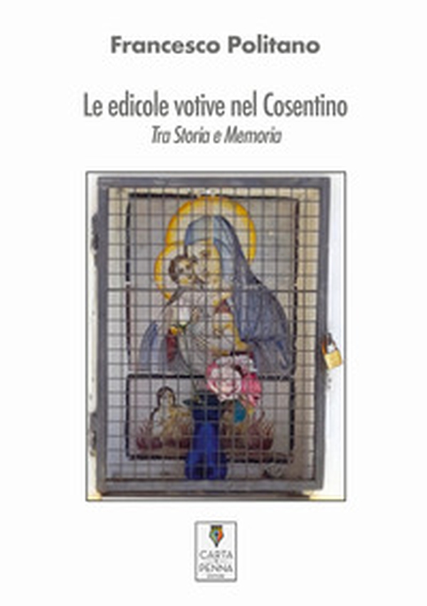 Le edicole votive nel Cosentino. Tra storia e memoria - Librerie.coop Le edicole votive nel Cosentino. Tra storia e memoria - Librerie.coop