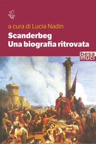 Scanderbeg. Una biografia ritrovata - Librerie.coop