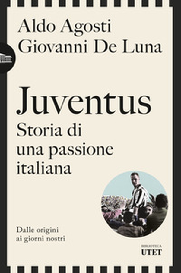 Juventus. Storia di una passione italiana. Dalle origini ai giorni nostri - Librerie.coop Juventus. Storia di una passione italiana. Dalle origini ai giorni nostri - Librerie.coop