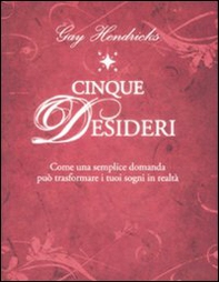 Cinque desideri. Come una semplice domanda può trasformare i tuoi sogni in realtà - Librerie.coop Cinque desideri. Come una semplice domanda può trasformare i tuoi sogni in realtà - Librerie.coop