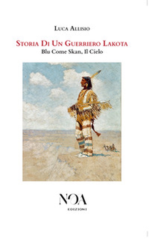 Storia di un guerriero Lakota. Blu come Skan, il cielo - Librerie.coop Storia di un guerriero Lakota. Blu come Skan, il cielo - Librerie.coop