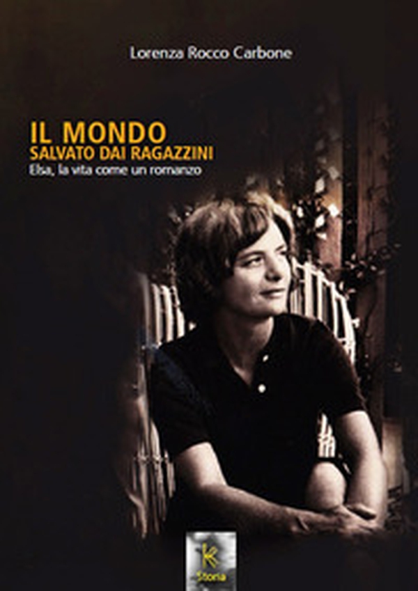 Il mondo salvato dai ragazzini. Elsa, la vita come un romanzo - Librerie.coop Il mondo salvato dai ragazzini. Elsa, la vita come un romanzo - Librerie.coop
