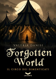 Forgotten World. Il circo dei dimenticati - Vol. 1 - Librerie.coop