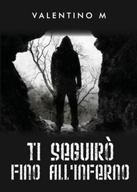 Ti seguirò fino all'inferno - Librerie.coop