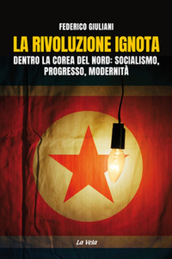 La rivoluzione ignota. Dentro la Corea del Nord: socialismo, progresso, modernità - Librerie.coop La rivoluzione ignota. Dentro la Corea del Nord: socialismo, progresso, modernità - Librerie.coop