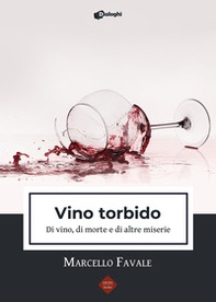 Vino torbido. Di vino, di morte e di altre miserie - Librerie.coop Vino torbido. Di vino, di morte e di altre miserie - Librerie.coop