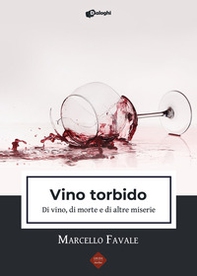 Vino torbido. Di vino, di morte e di altre miserie - Librerie.coop