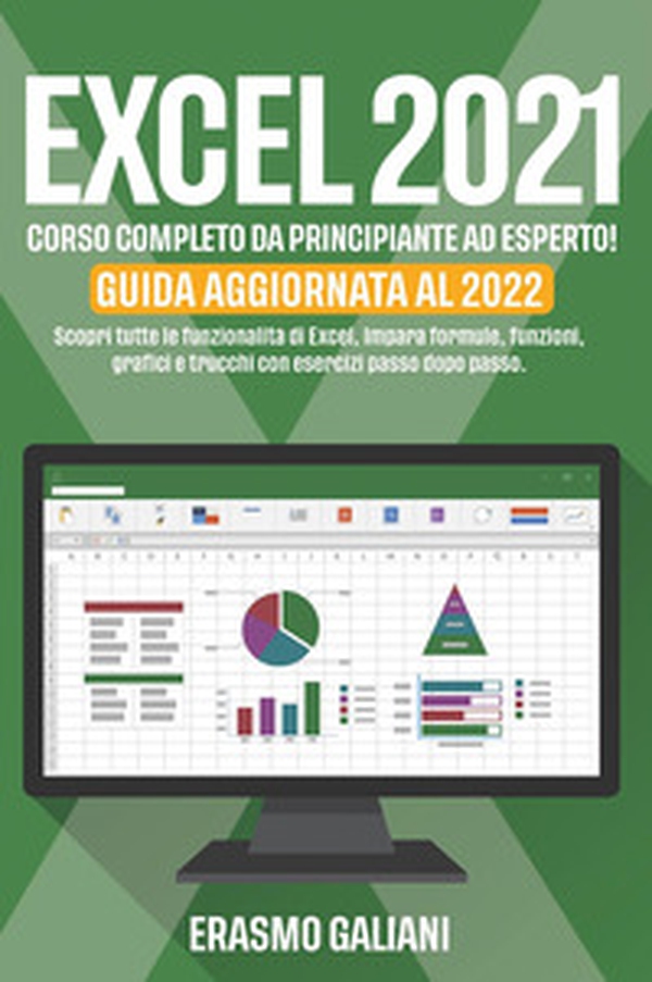 Excel 2021, corso completo da principante ad esperto! Scopri tutte le funzionalità di Excel, Impara formule, funzioni, grafici e trucchi con esercizi passo dopo passo. Guida aggiornata al 2022 - Librerie.coop Excel 2021, corso completo da principante ad esperto! Scopri tutte le funzionalità di Excel, Impara formule, funzioni, grafici e trucchi con esercizi passo dopo passo. Guida aggiornata al 2022 - Librerie.coop